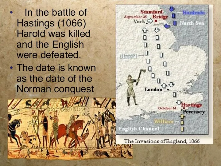 In the battle of Hastings (1066) Harold was killed and