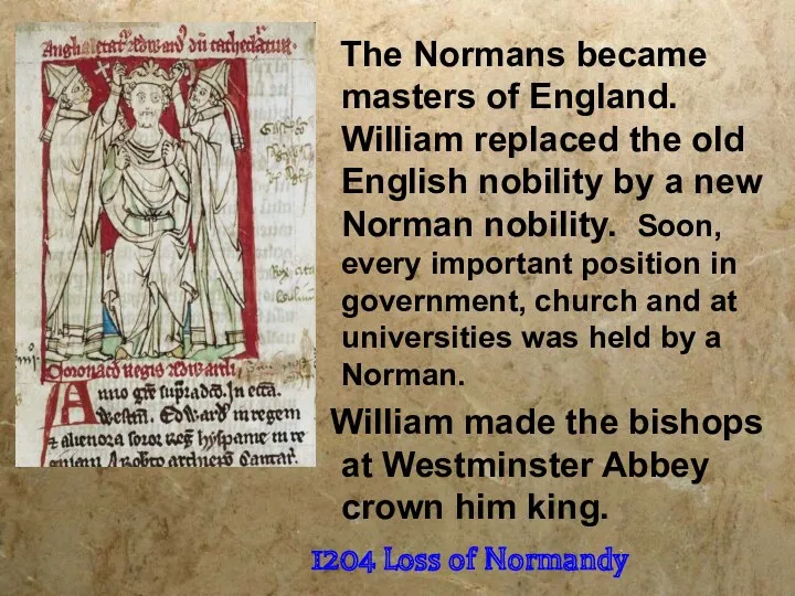 The Normans became masters of England. William replaced the old