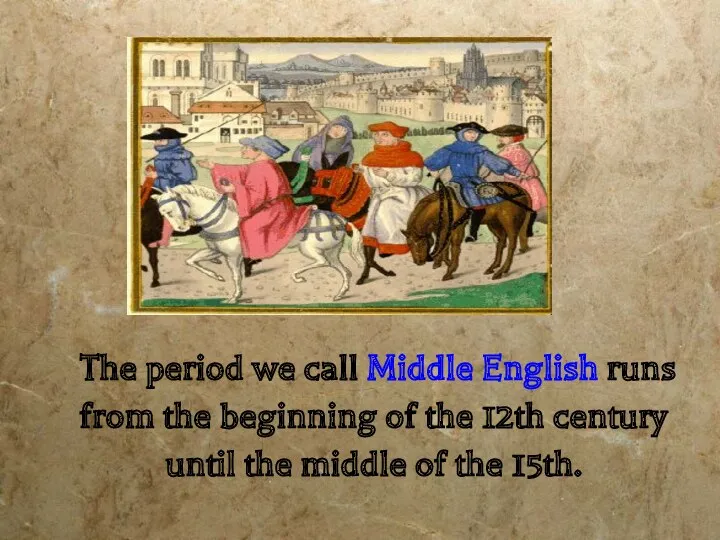 Middle English The period we call Middle English runs from