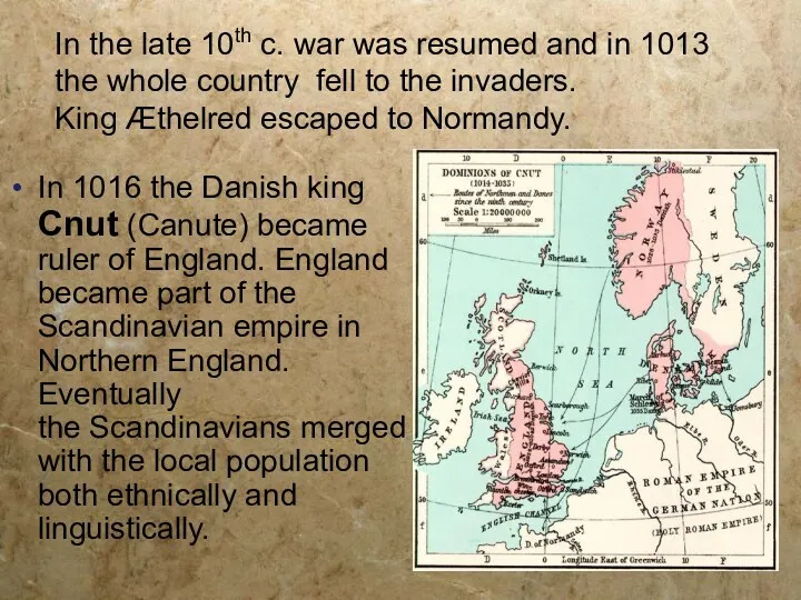 In 1016 the Danish king Cnut (Canute) became ruler of