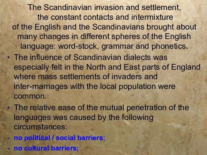 The influence of Scandinavian dialects was especially felt in the