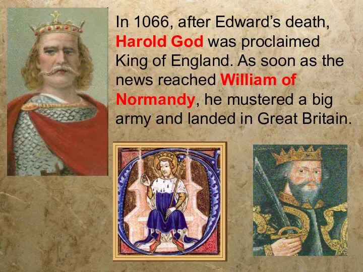 In 1066, after Edward’s death, Harold God was proclaimed King