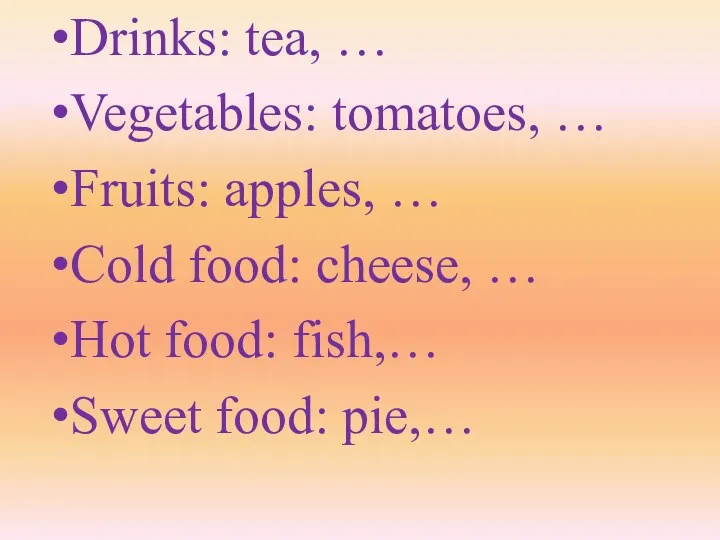 Drinks: tea, … Vegetables: tomatoes, … Fruits: apples, … Cold