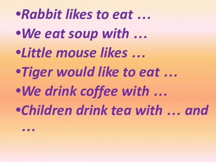 Rabbit likes to eat … We eat soup with …