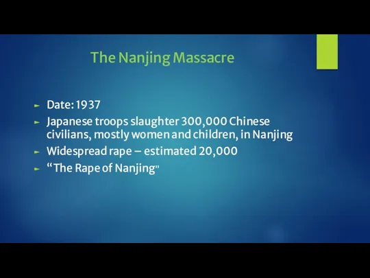 The Nanjing Massacre Date: 1937 Japanese troops slaughter 300,000 Chinese