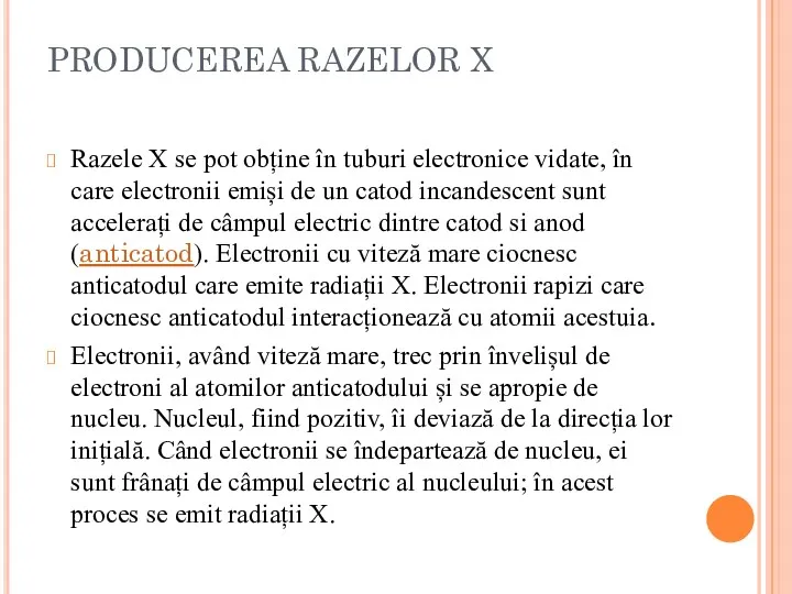 PRODUCEREA RAZELOR X Razele X se pot obține în tuburi electronice vidate, în