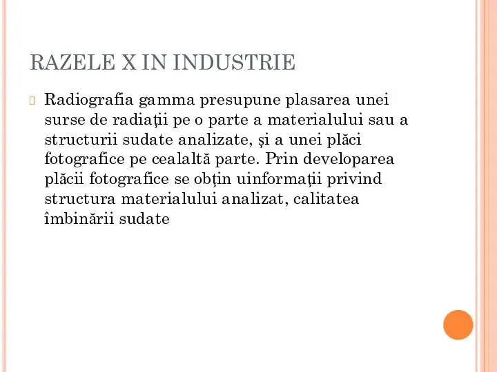 RAZELE X IN INDUSTRIE Radiografia gamma presupune plasarea unei surse de radiaţii pe