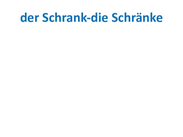 der Schrank-die Schränke