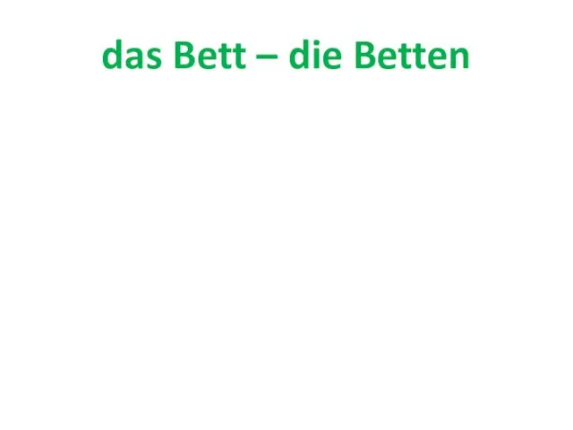 das Bett – die Betten