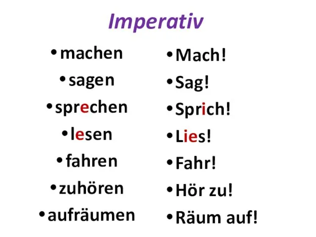 Imperativ machen sagen sprechen lesen fahren zuhören aufräumen Mach! Sag!