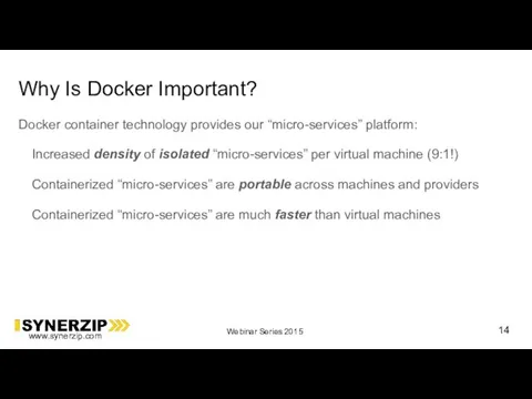 Why Is Docker Important? Docker container technology provides our “micro-services”