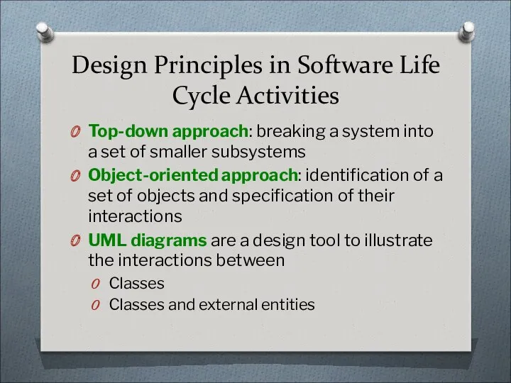 Design Principles in Software Life Cycle Activities Top-down approach: breaking