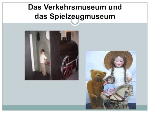 Das Verkehrsmuseum und das Spielzeugmuseum