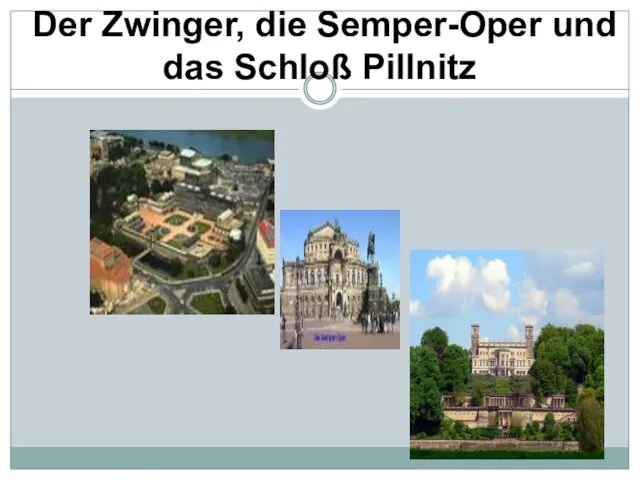 Der Zwinger, die Semper-Oper und das Schloß Pillnitz