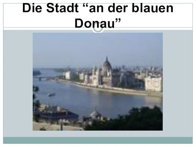 Die Stadt “an der blauen Donau”