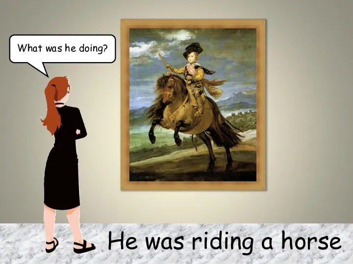 He was riding a horse