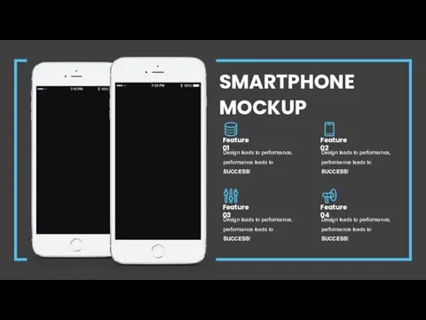 SMARTPHONE MOCKUP Design leads to performance, performance leads to SUCCESS!