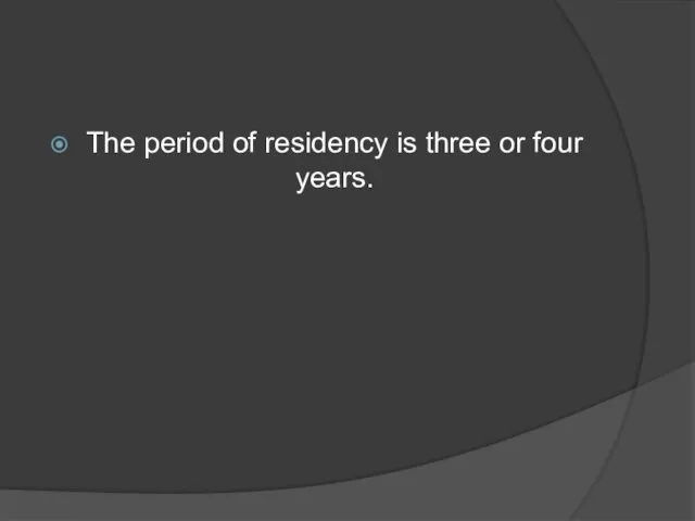 The period of residency is three or four years.