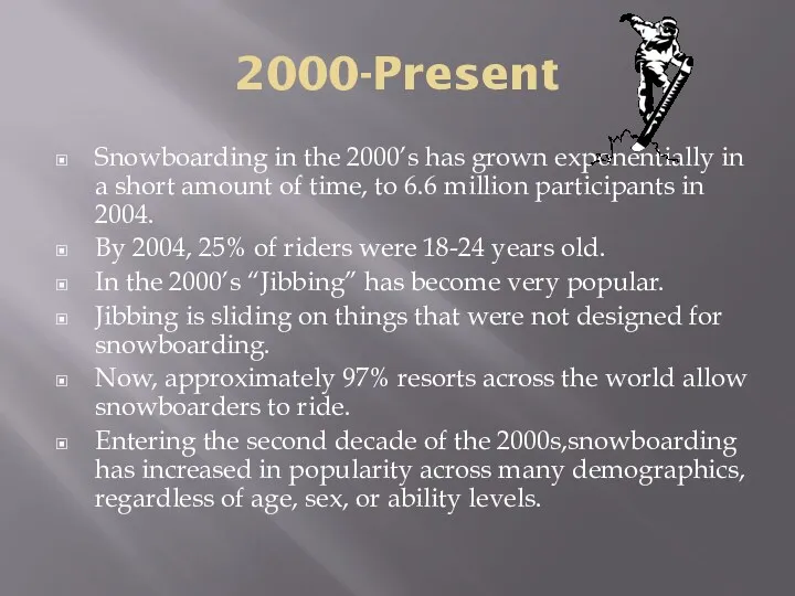 2000-Present Snowboarding in the 2000’s has grown exponentially in a