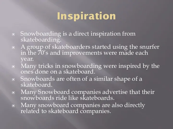 Inspiration Snowboarding is a direct inspiration from skateboarding. A group