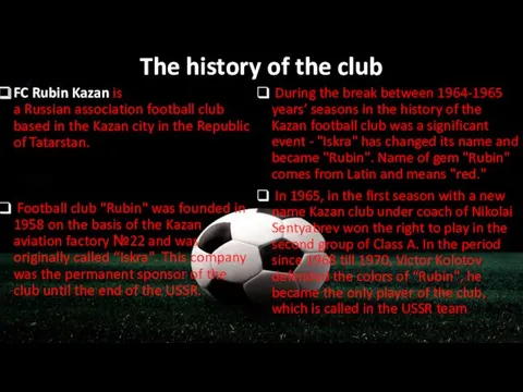 The history of the club FC Rubin Kazan is a Russian association football