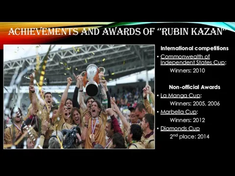 ACHIEVEMENTS AND AWARDS OF ‘’RUBIN KAZAN‘’ International competitions Commonwealth of Independent States Cup:
