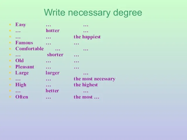 Write necessary degree Easy … … … hotter … … … the happiest