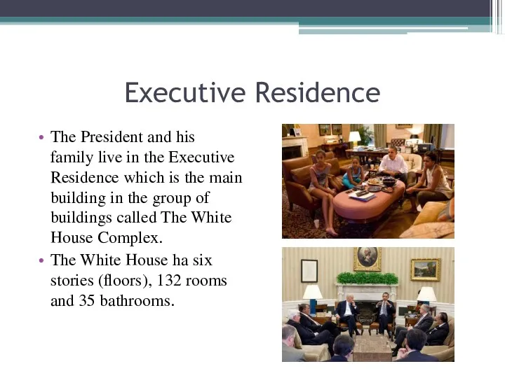Executive Residence The President and his family live in the