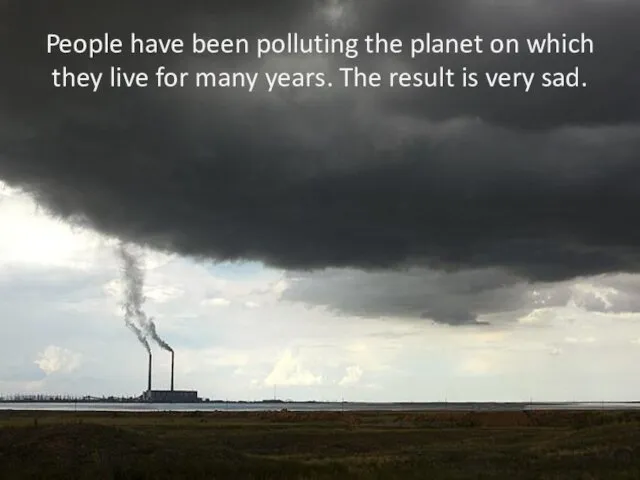 People have been polluting the planet on which they live
