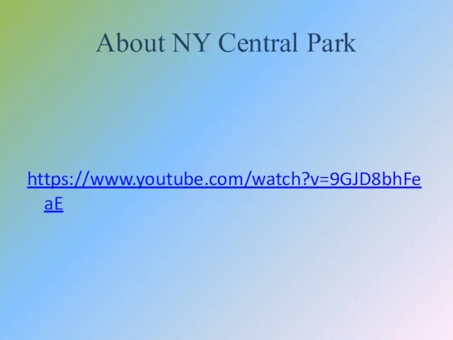 About NY Central Park https://www.youtube.com/watch?v=9GJD8bhFeaE