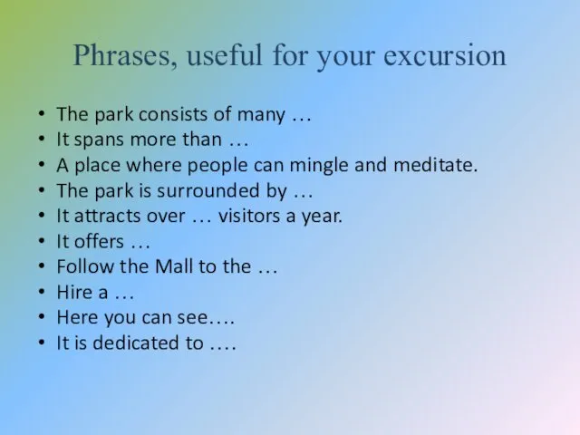 Phrases, useful for your excursion The park consists of many