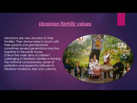 Ukrainian family values Ukrainians are very devoted to their families. They always keep