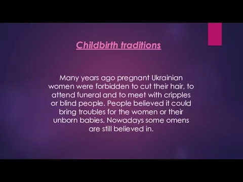 Childbirth traditions Many years ago pregnant Ukrainian women were forbidden to cut their