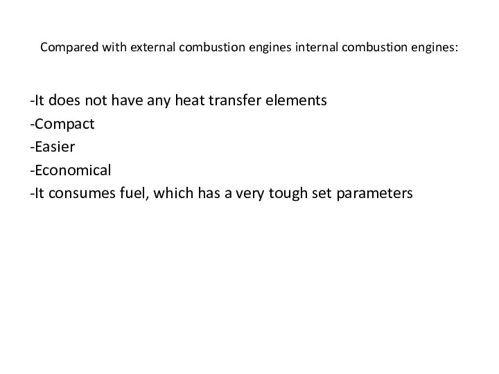 Compared with external combustion engines internal combustion engines: -It does