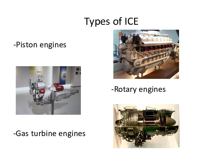 Types of ICE -Piston engines -Rotary engines -Gas turbine engines