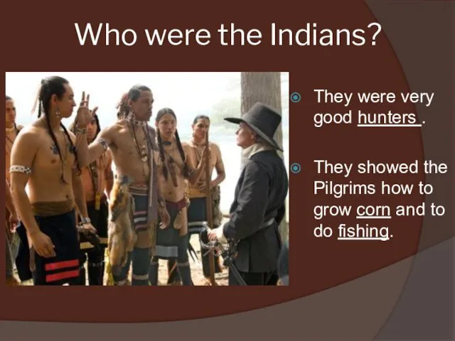 Who were the Indians? They were very good hunters . They showed the