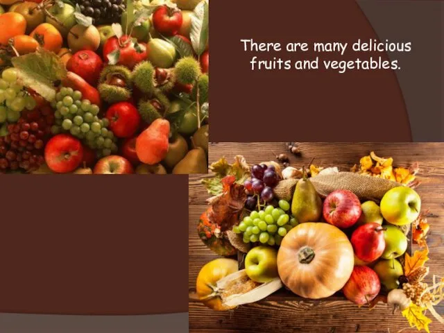 There are many delicious fruits and vegetables.