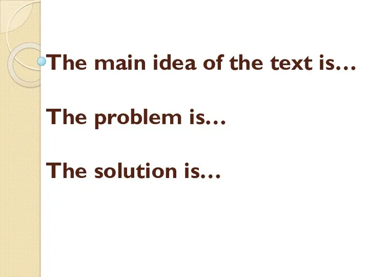 The main idea of the text is… The problem is… The solution is…