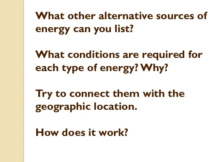 What other alternative sources of energy can you list? What conditions are required