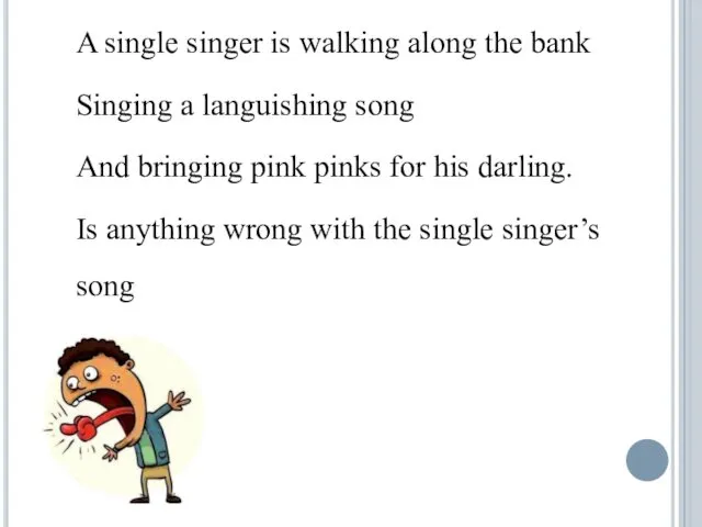 A single singer is walking along the bank Singing a