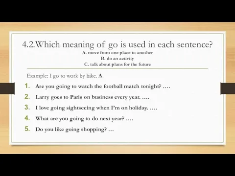 4.2.Which meaning of go is used in each sentence? A.