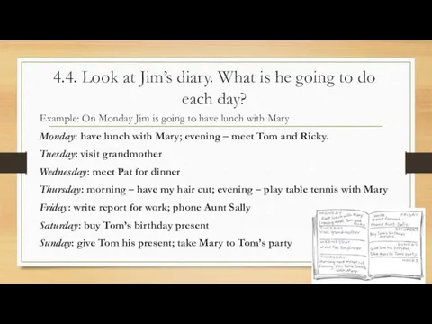 4.4. Look at Jim’s diary. What is he going to