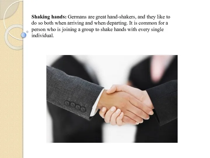 Shaking hands: Germans are great hand-shakers, and they like to do so both