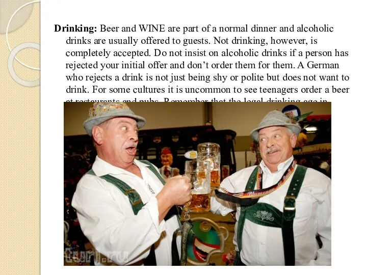 Drinking: Beer and WINE are part of a normal dinner and alcoholic drinks