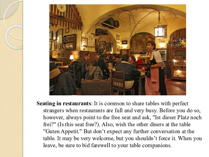 Seating in restaurants: It is common to share tables with perfect strangers when