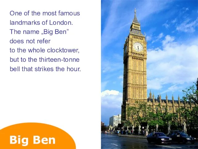 Big Ben One of the most famous landmarks of London.