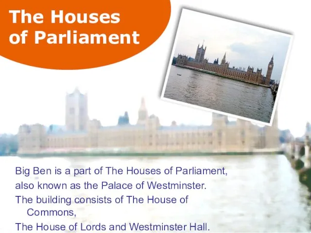 The Houses of Parliament Big Ben is a part of