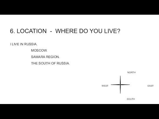6. LOCATION - WHERE DO YOU LIVE? I LIVE IN