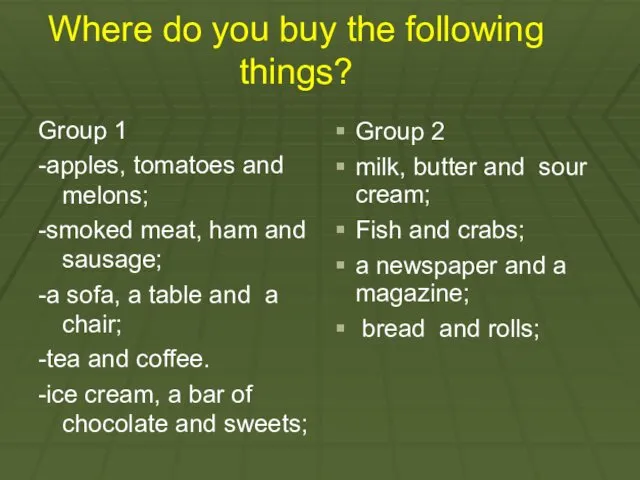 Where do you buy the following things? Group 1 -apples,