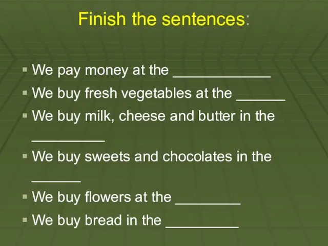 Finish the sentences: We pay money at the ____________ We